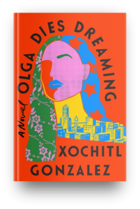 Olga Dies Dreaming by Xochitl Gonzalez