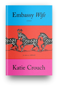 Embassy Wife by Katie Crouch