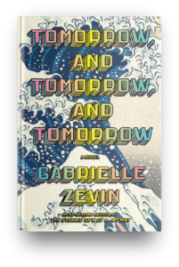 Tomorrow, and Tomorrow, and Tomorrow by Gabrielle Zevin