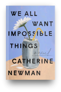 We All Want Impossible Things by Catherine Newman