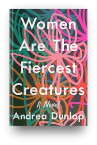 Women Are the Fiercest Creatures by Andrea Dunlop
