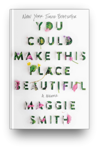 You Could Make This Place Beautiful by Maggie Smith