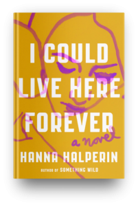 I Could Live Here Forever by Hanna Halperin